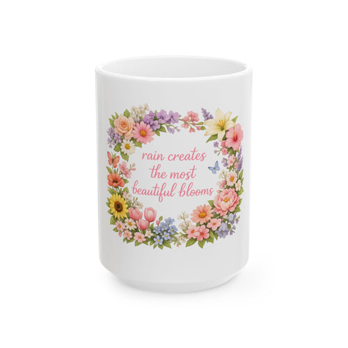 Floral Inspirational Mug — "Rain Creates the Most Beautiful Blooms" Ceramic Coffee Cup (11oz/15oz)