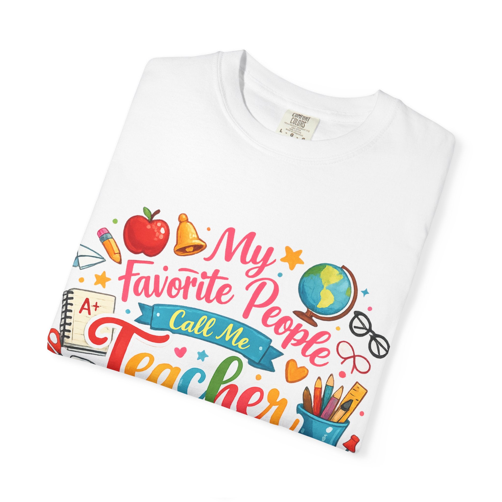 Teacher Appreciation T-Shirt — "My Favorite People Call Me Teacher" Colorful School Design