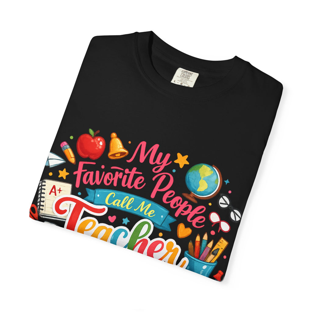 Teacher Appreciation T-Shirt — "My Favorite People Call Me Teacher" Colorful School Design