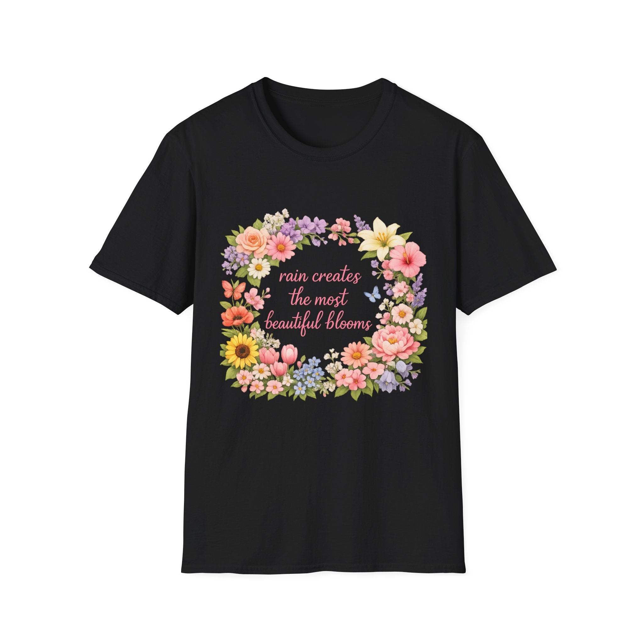 Floral "Rain Creates the Most Beautiful Blossoms" T-Shirt