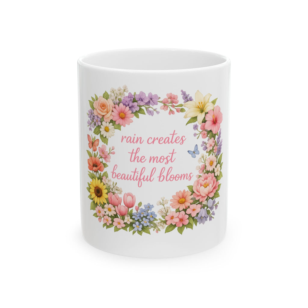 Floral Inspirational Mug — "Rain Creates the Most Beautiful Blooms" Ceramic Coffee Cup (11oz/15oz)