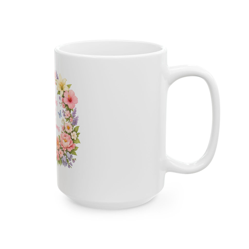 Floral Inspirational Mug — "Rain Creates the Most Beautiful Blooms" Ceramic Coffee Cup (11oz/15oz)