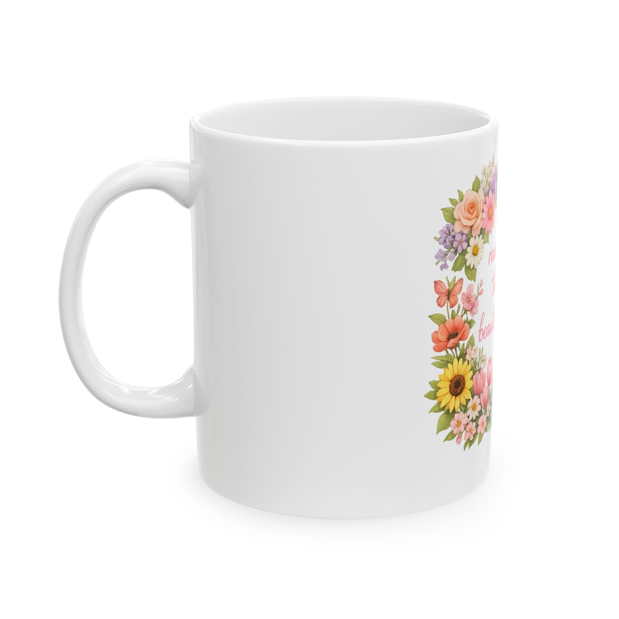 Floral Inspirational Mug — "Rain Creates the Most Beautiful Blooms" Ceramic Coffee Cup (11oz/15oz)
