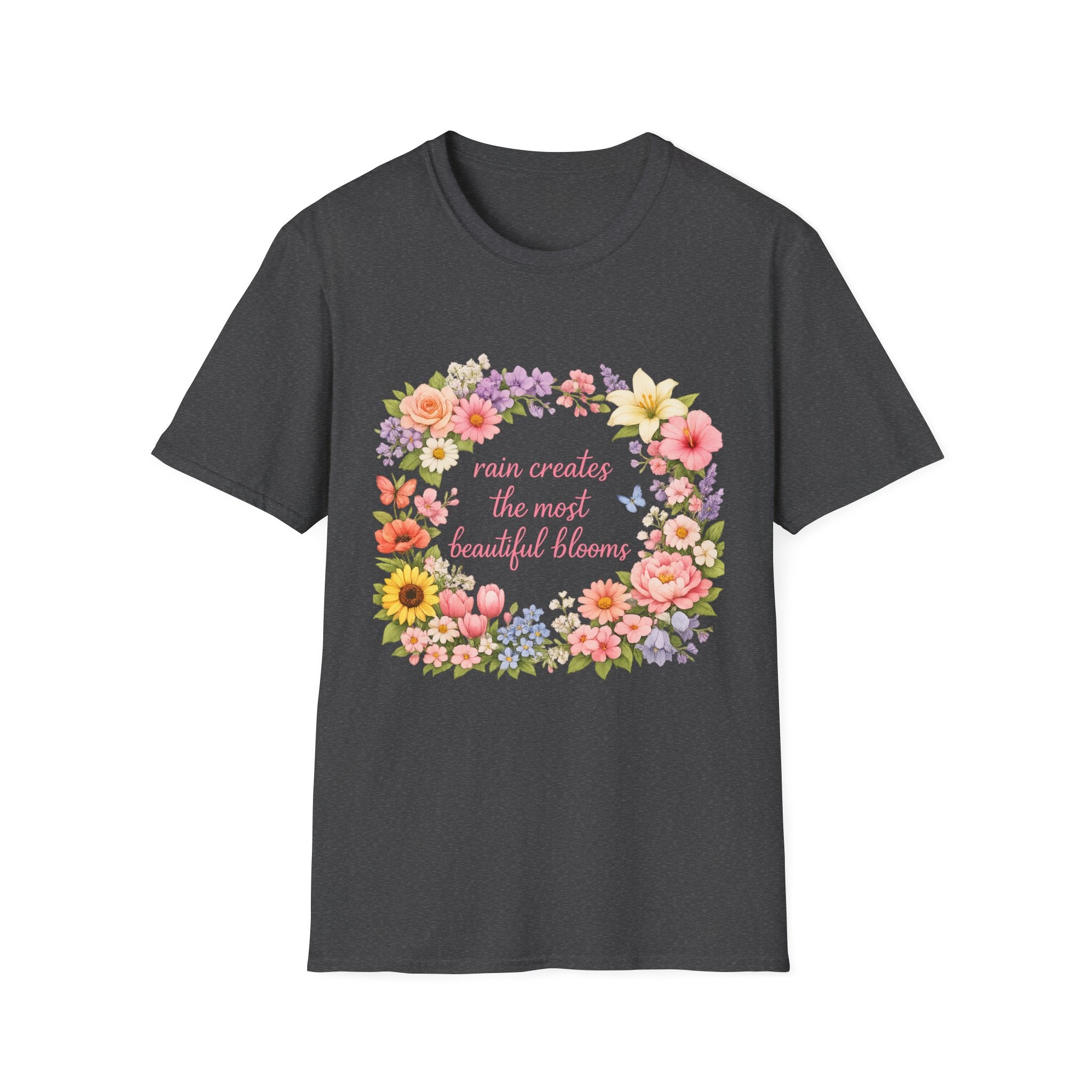 Floral "Rain Creates the Most Beautiful Blossoms" T-Shirt